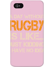 Load image into Gallery viewer, A Day Without Rugby Is Like Just Kidding I Have No Idea Phone case
