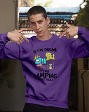 Load image into Gallery viewer, If I'm Drunk It's My Camping Friends' Fault Gift For Friends Who Loves Camping Sweatshirt
