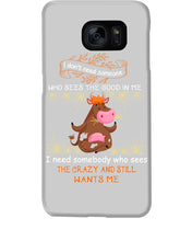 Load image into Gallery viewer, Cow I Need Somebody Who Sees The Crazy And Still Wants Me Phone case
