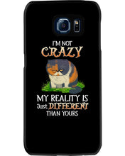 Load image into Gallery viewer, I'm Not Crazy My Reality Is Just Different Than Yours Custom Phone case
