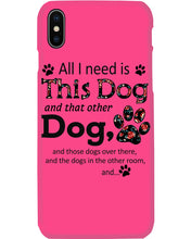 Load image into Gallery viewer, All I Need Is This Dog And That Other Dog Custom Gift For Dog Lovers Phone case
