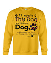 Load image into Gallery viewer, All I Need Is This Dog And That Other Dog Custom Gift For Dog Lovers Sweatshirt
