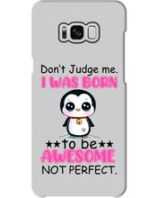 Load image into Gallery viewer, Don't Judge Me I Was Born To Be Awesome Not Perfect Gift For Penguin Lovers Phone case
