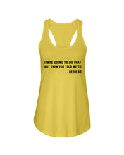 Load image into Gallery viewer, I Was Going To Do That But Then You Told Me To Ladies Flowy Tank

