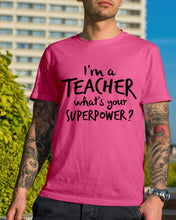 Load image into Gallery viewer, I'm A Teacher What Is You Superpower Gift For Teacher Guys Tee
