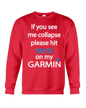 Load image into Gallery viewer, If You See Me Collapse Please Hit Pause On My Garmin Sweatshirt
