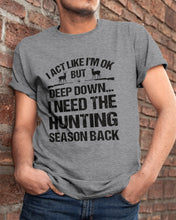 Load image into Gallery viewer, I Need The Hunting Season Back Special Custom Design Guys Tee
