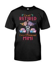 Load image into Gallery viewer, I'm Not Retrired I'm A Professional Mim Custom Gift For Nurse Guys Tee
