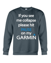 Load image into Gallery viewer, If You See Me Collapse Please Hit Pause On My Garmin Sweatshirt
