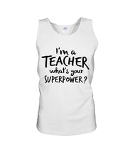 Load image into Gallery viewer, I'm A Teacher What Is You Superpower Gift For Teacher Unisex Tank Top
