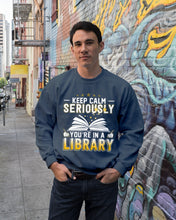 Load image into Gallery viewer, Keep Calm Seriously You're In A Library Trending Gift For Librarian Sweatshirt
