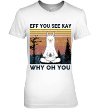 Load image into Gallery viewer, Eff You See Kay Why Oh You Llama Special Custom Design Ladies Tee

