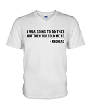 Load image into Gallery viewer, I Was Going To Do That But Then You Told Me To Guys V-Neck
