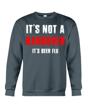 Load image into Gallery viewer, It's Not A Hangover It's Beer Flu Gift For Men Sweatshirt
