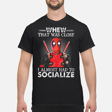 Load image into Gallery viewer, Deadpool I Almost Had To Socialize Gift For Fans Guys Tee
