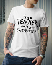 Load image into Gallery viewer, I'm A Teacher What Is You Superpower Gift For Teacher Guys Tee
