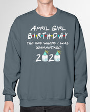 Load image into Gallery viewer, April Birthday Girl The One Where I Was Quarantined 2020 Sweatshirt
