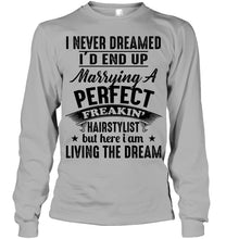 Load image into Gallery viewer, I'd End Up Marrying A Perfect Freakin' Hairstylist Custom Design Gift For Friends Unisex Long Sleeve
