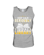 Load image into Gallery viewer, Keep Calm Seriously You're In A Library Trending Gift For Librarian Unisex Tank Top
