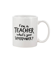 Load image into Gallery viewer, I'm A Teacher What Is You Superpower Gift For Teacher Mug
