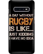 Load image into Gallery viewer, A Day Without Rugby Is Like Just Kidding I Have No Idea Phone case
