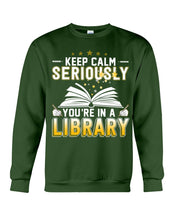 Load image into Gallery viewer, Keep Calm Seriously You're In A Library Trending Gift For Librarian Sweatshirt
