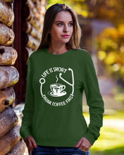 Load image into Gallery viewer, Life Is Short Drink Coffee First Special Custom Design Sweatshirt
