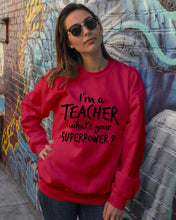 Load image into Gallery viewer, I'm A Teacher What Is You Superpower Gift For Teacher Sweatshirt
