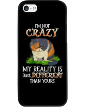 Load image into Gallery viewer, I'm Not Crazy My Reality Is Just Different Than Yours Custom Phone case
