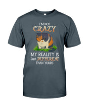 Load image into Gallery viewer, I'm Not Crazy My Reality Is Just Different Than Yours Custom Guys Tee
