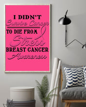 Load image into Gallery viewer, I Didn't Survive Cancer To Die From Stress Breast Cancer Awareness Vertical Poster

