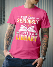 Load image into Gallery viewer, Keep Calm Seriously You're In A Library Trending Gift For Librarian Guys Tee
