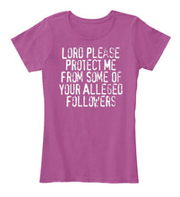 Load image into Gallery viewer, Lord Please Protect Me From Some Of Your Alleged Followers Ladies Tee
