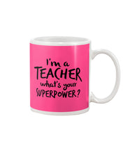 Load image into Gallery viewer, I'm A Teacher What Is You Superpower Gift For Teacher Mug
