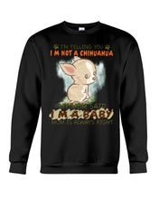 Load image into Gallery viewer, I’m Telling You I’m Not A Chihuahua My Mom Said I’m A Baby Trending Sweatshirt
