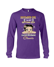 Load image into Gallery viewer, Birthday Gift For December  Girl I’m Not Getting Old I’m Just Becoming Classic Unisex Long Sleeve
