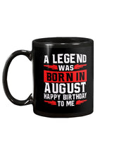 Load image into Gallery viewer, A Legend Was Born In August Happy Birthday To Me Birthday Gift Mug
