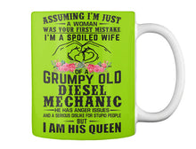 Load image into Gallery viewer, Assuming I'm Just A Woman - I'm A Spoiled Wife Of A Grumpy Old Diesel Mechanic Mug
