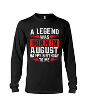Load image into Gallery viewer, A Legend Was Born In August Happy Birthday To Me Birthday Gift Unisex Long Sleeve

