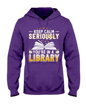 Load image into Gallery viewer, Keep Calm Seriously You're In A Library Trending Gift For Librarian Hoodie
