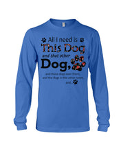 Load image into Gallery viewer, All I Need Is This Dog And That Other Dog Custom Gift For Dog Lovers Unisex Long Sleeve
