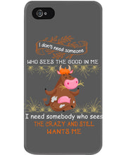Load image into Gallery viewer, Cow I Need Somebody Who Sees The Crazy And Still Wants Me Phone case
