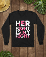 Load image into Gallery viewer, Her Fight Is My Fight Breast Cancer Awareness Meaningful Gift Unisex Long Sleeve
