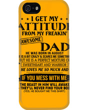 Load image into Gallery viewer, I Ge My Attitude From My August Dad Birthday Meaningful Gift Phone case
