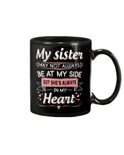Load image into Gallery viewer, Gift For Sister My Sister May Not Alwas Be At My Side Always In My Heart Mug
