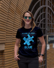 Load image into Gallery viewer, In April We Wear Blue Autism Awareness Special Custom Design Ladies Tee
