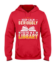 Load image into Gallery viewer, Keep Calm Seriously You're In A Library Trending Gift For Librarian Hoodie
