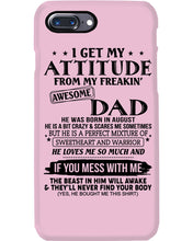 Load image into Gallery viewer, I Ge My Attitude From My August Dad Birthday Meaningful Gift Phone case
