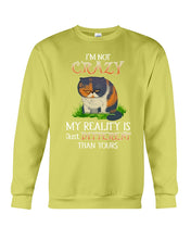 Load image into Gallery viewer, I'm Not Crazy My Reality Is Just Different Than Yours Custom Sweatshirt

