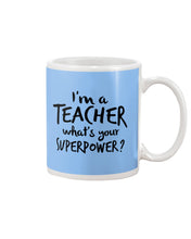 Load image into Gallery viewer, I'm A Teacher What Is You Superpower Gift For Teacher Mug
